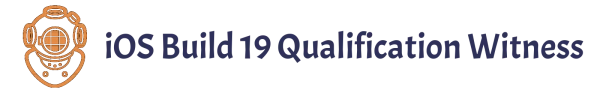 iOS Build 19 Qualification Witness