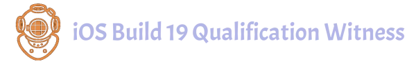 iOS Build 19 Qualification Witness